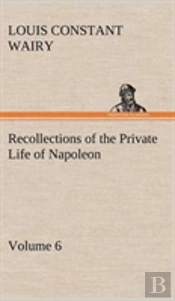 Recollections Of The Private Life Of Napoleon - Volume 06