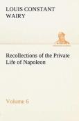 Recollections Of The Private Life Of Napoleon - Volume 06