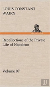 Recollections Of The Private Life Of Napoleon - Volume 07