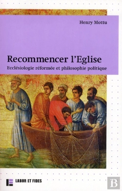 Bertrand.pt - Recommencer L'Eglise ; Ecclésiologie Réformée Et Philosophie Politique