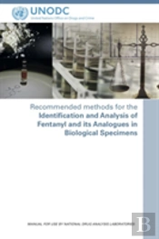 Recommended Methods For The Identification And Analysis Of Fentanyl And Its Analogues In Biological Specimens