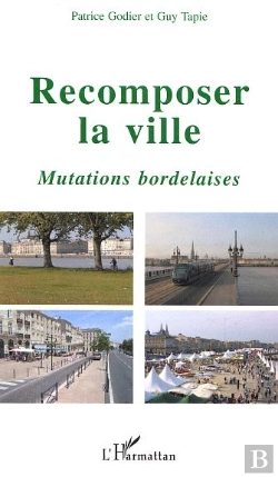 Bertrand.pt - Recomposer La Ville ; Mutations Bordelaises