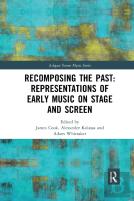 Recomposing The Past: Representations Of Early Music On Stage And Screen