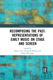 Recomposing The Past: Representations Of Early Music On Stage And Screen