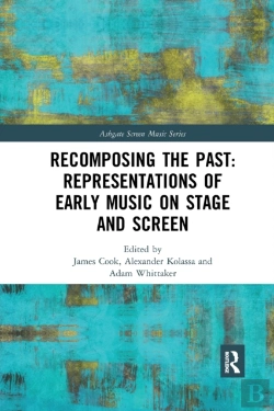 Bertrand.pt - Recomposing The Past: Representations Of Early Music On Stage And Screen