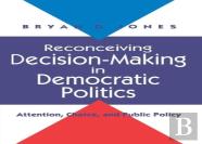 Reconceiving Decision-Making In Democratic Politics