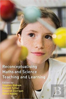 Reconceptualising Maths And Science Teaching And Learning