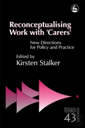 Reconceptualising Work With 'Carers'