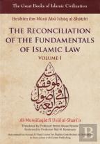 Reconciliation Of The Fundamentals Of Islamic Law: Al-Muwafaqat Fi Usul Al-Shari'A, Volume I: