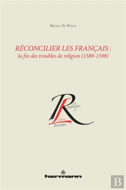 Bertrand.pt - Réconcilier Les Français ; La Fin Des Troubles De Religion