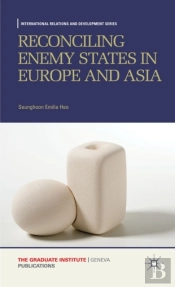 Reconciling Enemy States In Europe And Asia