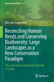 Reconciling Human Needs And Conserving Biodiversity: Large Landscapes As A New Conservation Paradigm