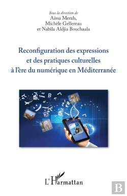 Bertrand.pt - Reconfiguration Des Expressions Et Des Pratiques Culturelles À L'Ère Du Numérique En Méditerranée
