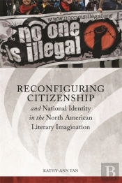 Reconfiguring Citizenship And National Identity In The North American Literary Imagination