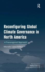Reconfiguring Global Climate Governance In North America