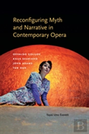 Reconfiguring Myth And Narrative In Contemporary Opera