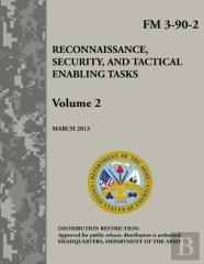 Reconnaissance, Security, And Tactical Enabling Tasks - Volume 2 (Fm 3-90-2)