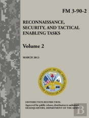 Reconnaissance, Security, And Tactical Enabling Tasks - Volume 2 (Fm 3-90-2)