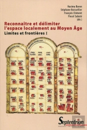 Reconnaître Et Délimiter L'Espace Localement Au Moyen Age Tome 1 ; Limites Et Frontières