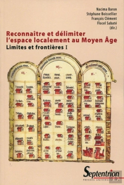 Bertrand.pt - Reconnaître Et Délimiter L'Espace Localement Au Moyen Age Tome 1 ; Limites Et Frontières