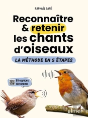 Reconnaître Et Retenir Les Chants D'Oiseaux : La Méthode En 5 Étapes - 45 Espèces Et 200 Chants