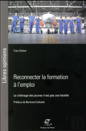 Reconnecter La Formation À L'Emploi ; Le Chômage Des Jeunes N'Est Pas Une Fatalité