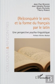 (Re)Conquérir Le Sens Et La Forme Du Français Par Le Latin : Une Perspective Psycho-Linguistique