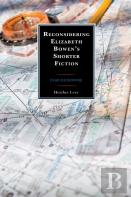 Reconsidering Elizabeth Bowenâ€™S Shorter Fiction