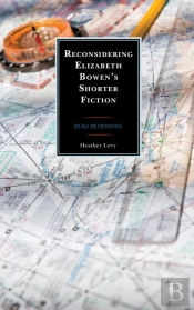 Reconsidering Elizabeth Bowenâ€™S Shorter Fiction