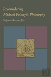 Reconsidering Michael Polanyi'S Philosophy