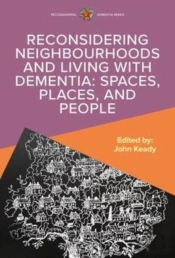 Reconsidering Neighbourhoods And Living With Dementia: Spaces, Places, And People