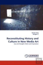 Reconstituting History And Culture In New Media Art