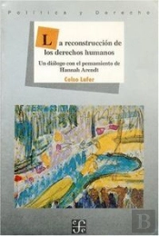 Reconstruccion De Los Derechos Humanos, La. Un Dialogo Con El Pensamiento De Hannah Arendt