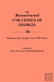Reconstructed 1790 Census Of Georgia:Substitutes For Georgia'S Lost 1790 Census
