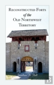 Reconstructed Forts Of The Old Northwest