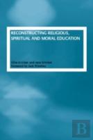 Reconstructing Religious, Spiritual And Moral Education