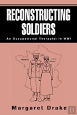 Bertrand.pt - Reconstructing Soldiers:An Occupational Therapist In Wwi