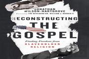 Reconstructing The Gospel Â€“ Finding Freedom From Slaveholder Religion