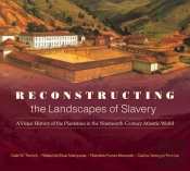 Reconstructing The Landscapes Of Slavery