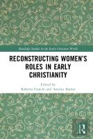 Reconstructing Womenâ€™S Roles In Early Christianity