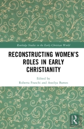 Reconstructing Womenâ€™S Roles In Early Christianity
