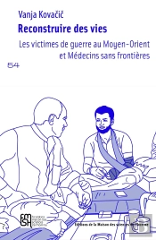Reconstruire Des Vies : Les Victimes De Guerre Au Moyen-Orient Et Médecins Sans Frontières