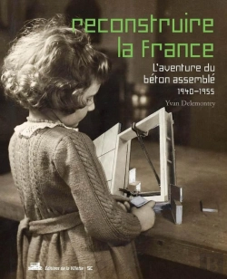 Bertrand.pt - Reconstruire La France ; L'Aventure Du Béton Assemblé, 1940-1955