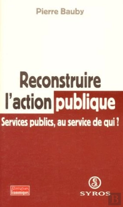 Bertrand.pt - Reconstruire L'Action Publique ; Services Publics, Au Service De Qui ?