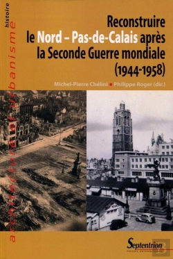Bertrand.pt - Reconstruire Le Nord-Pas-De-Calais Après La Seconde Guerre Mondiale (1944-1958)