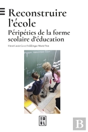 Reconstruire L'École : Péripéties De La Forme Scolaire D'Éducation