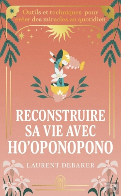 Bertrand.pt - Reconstruire Sa Vie Avec Ho'Oponopono : Outils Et Techniques Pour Créer Des Miracles Au Quotidien