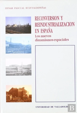 Bertrand.pt - Reconversión Y Reindustrialización En España. Los Nuevos Dinamismos Espaciales