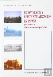 Reconversión Y Reindustrialización En España. Los Nuevos Dinamismos Espaciales