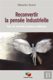 Reconvertir La Pensée Industrielle : Pour De Nouvelles Pratiques Politiques